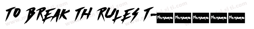 TO BREAK TH RULES T字体转换